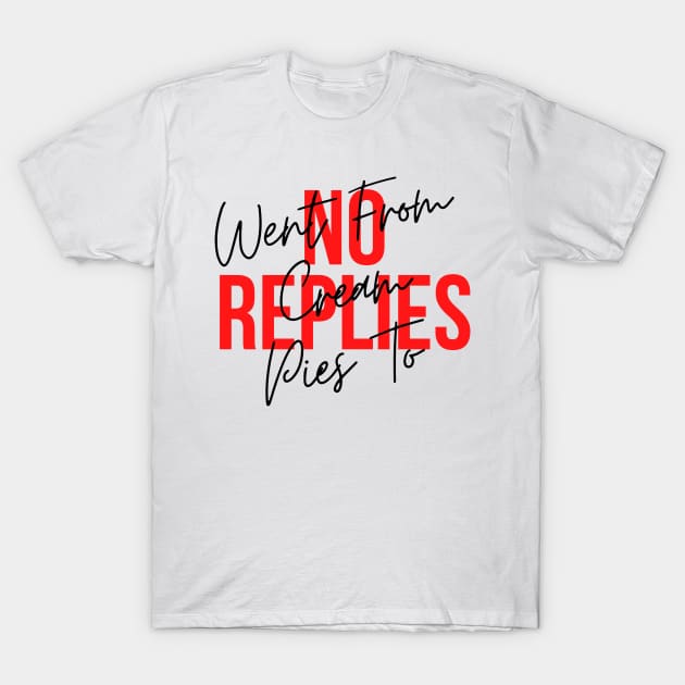 Went from cream pies to no replies T-Shirt by hasanclgn